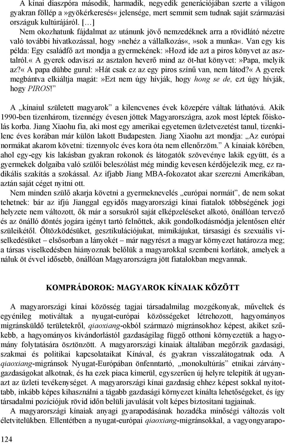 Van egy kis példa: Egy családfő azt mondja a gyermekének:»hozd ide azt a piros könyvet az asztalról.«a gyerek odaviszi az asztalon heverő mind az öt-hat könyvet:»papa, melyik az?