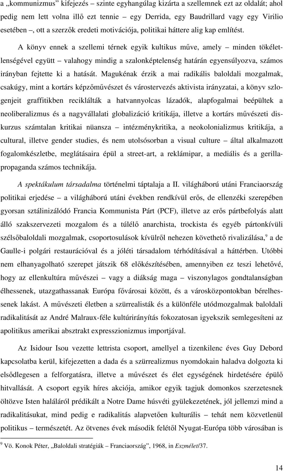 A könyv ennek a szellemi térnek egyik kultikus műve, amely minden tökéletlenségével együtt valahogy mindig a szalonképtelenség határán egyensúlyozva, számos irányban fejtette ki a hatását.