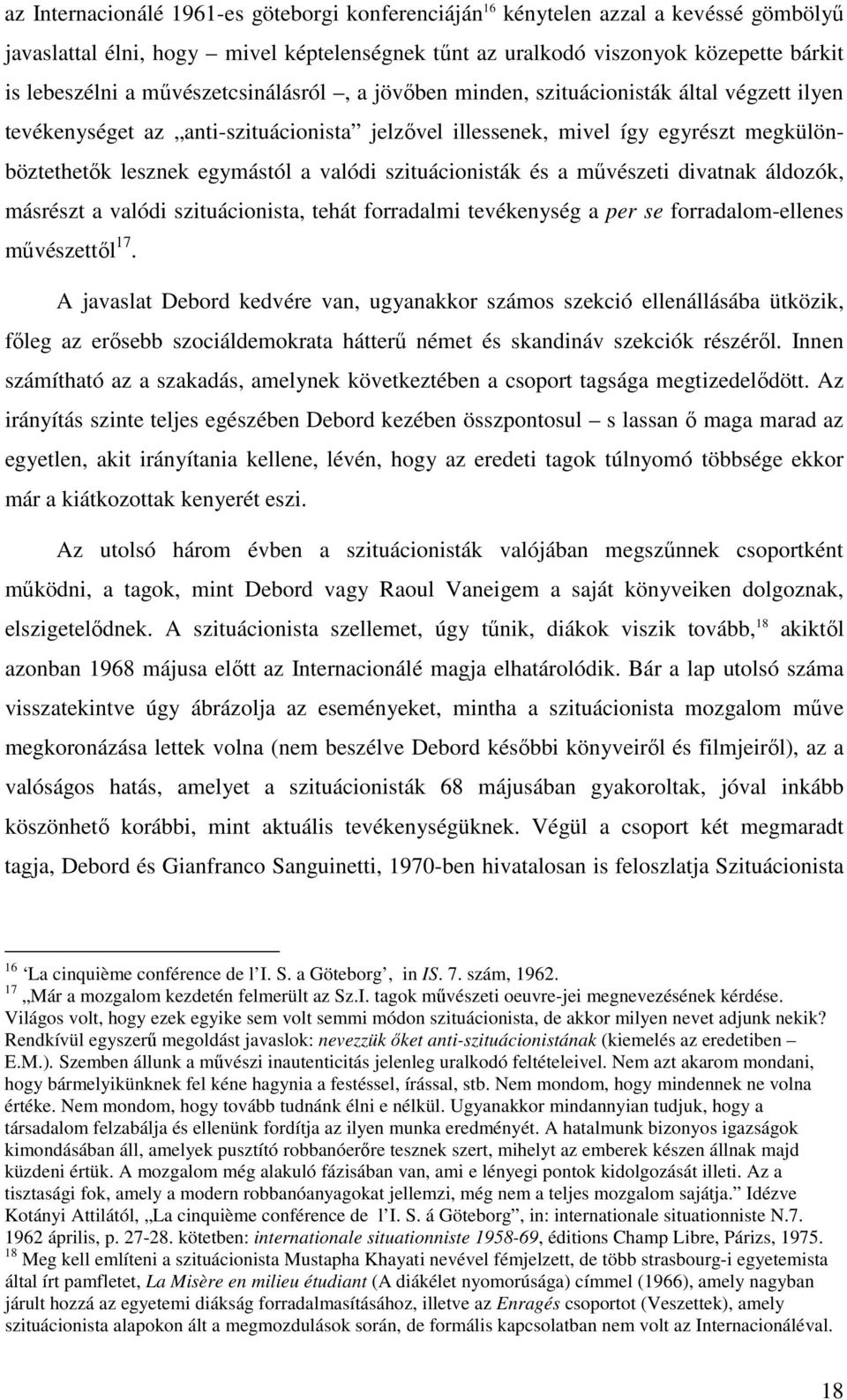 szituácionisták és a művészeti divatnak áldozók, másrészt a valódi szituácionista, tehát forradalmi tevékenység a per se forradalom-ellenes művészettől 17.