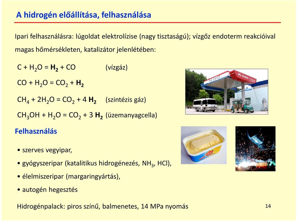 (szintézis gáz) CH 3 OH + H 2 O = CO 2 + 3 H 2 (üzemanyagcella) Felhasználás szerves vegyipar, gyógyszeripar (katalitikus