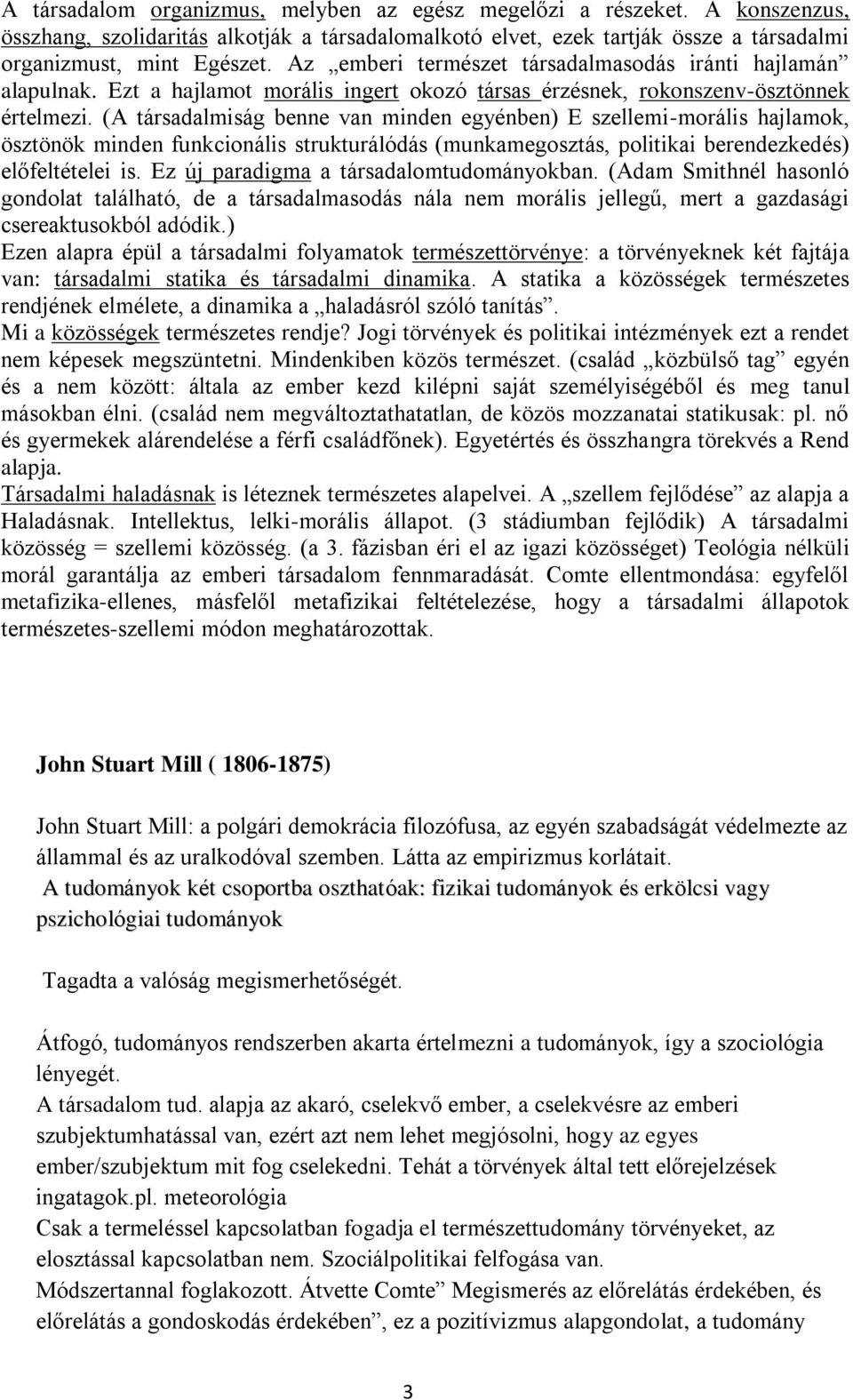 (A társadalmiság benne van minden egyénben) E szellemi-morális hajlamok, ösztönök minden funkcionális strukturálódás (munkamegosztás, politikai berendezkedés) előfeltételei is.