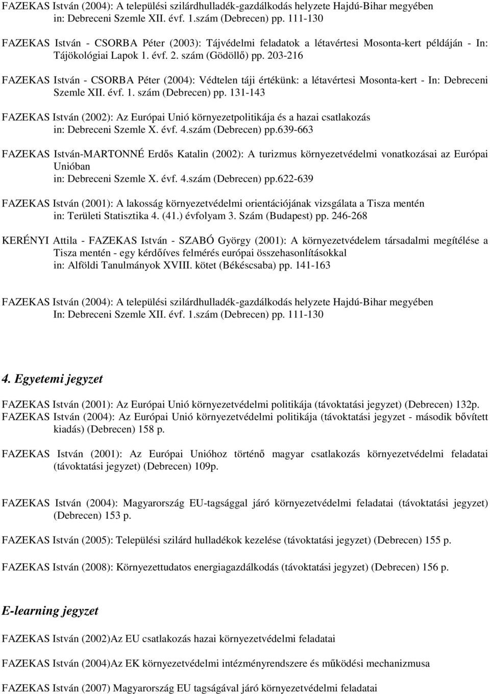 203-216 FAZEKAS István - CSORBA Péter (2004): Védtelen táji értékünk: a létavértesi Mosonta-kert - In: Debreceni Szemle XII. évf. 1. szám (Debrecen) pp.