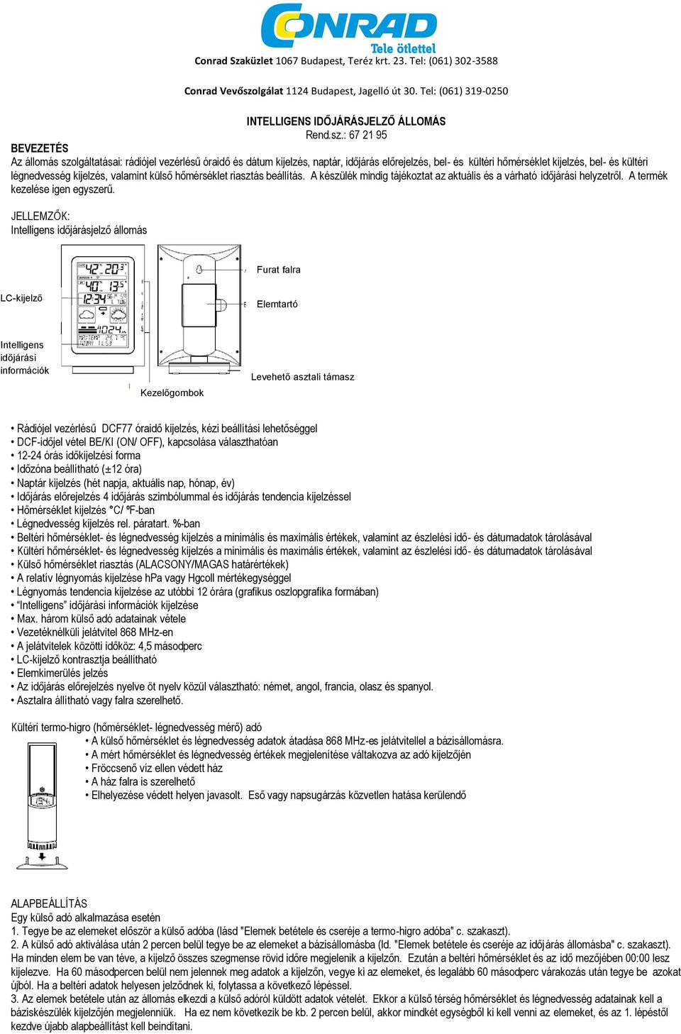 : 67 21 95 BEVEZETÉS Az állomás szolgáltatásai: rádiójel vezérlésű óraidő és dátum kijelzés, naptár, időjárás előrejelzés, bel- és kültéri hőmérséklet kijelzés, bel- és kültéri légnedvesség kijelzés,