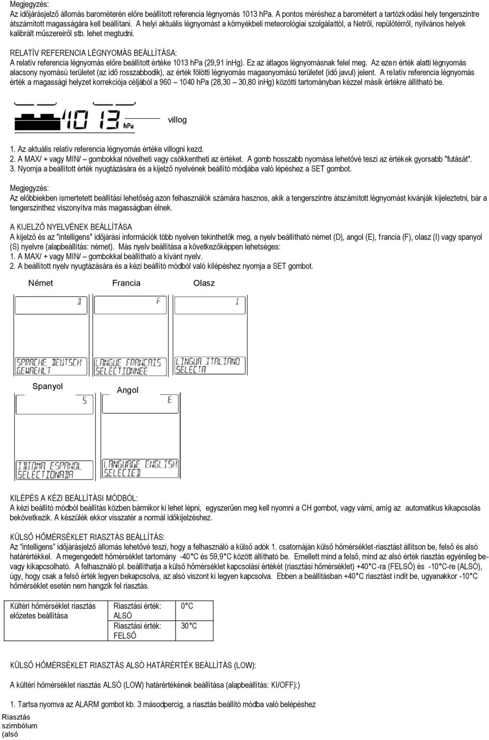 RELATÍV REFERENCIA LÉGNYOMÁS BEÁLLÍTÁSA: A relatív referencia légnyomás előre beállított értéke 1013 hpa (29,91 inhg). Ez az átlagos légnyomásnak felel meg.