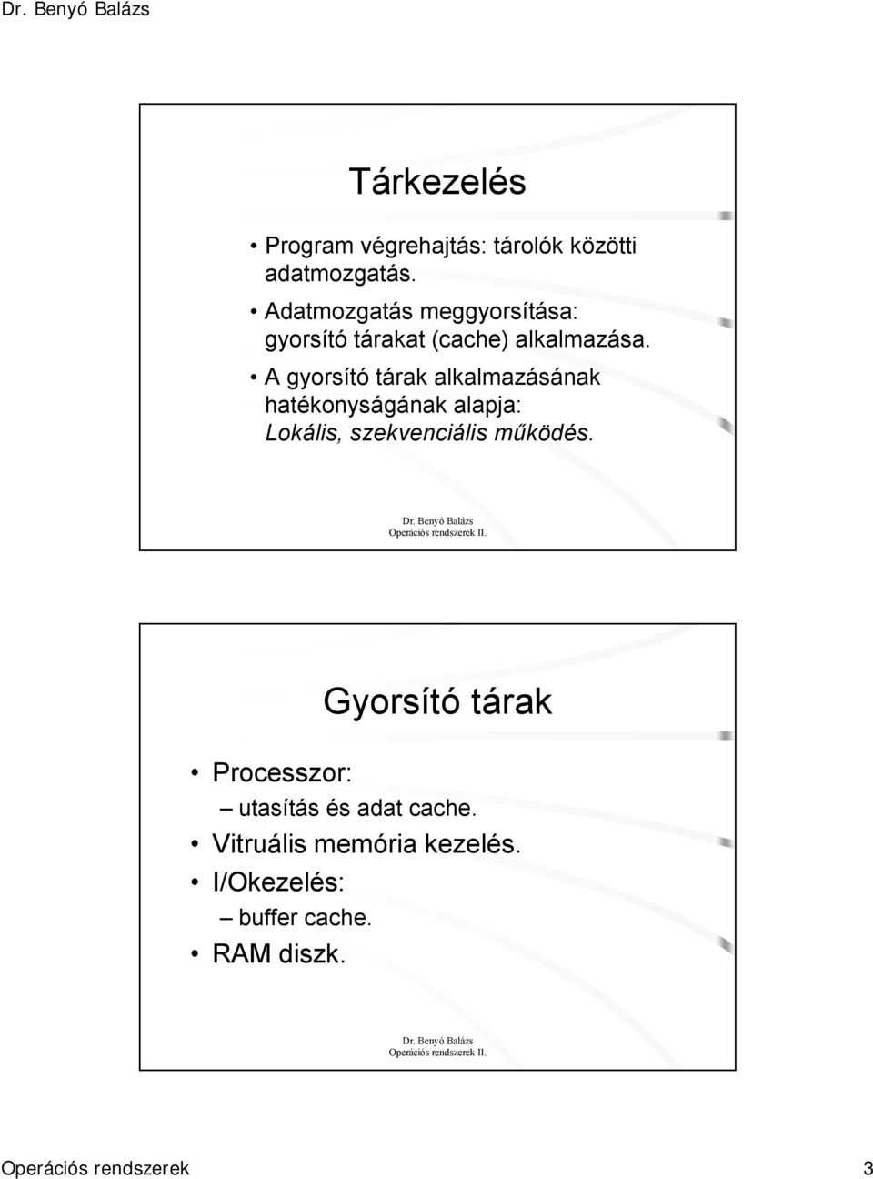 A gyorsító tárak alkalmazásának hatékonyságának alapja: Lokális, szekvenciális működés.