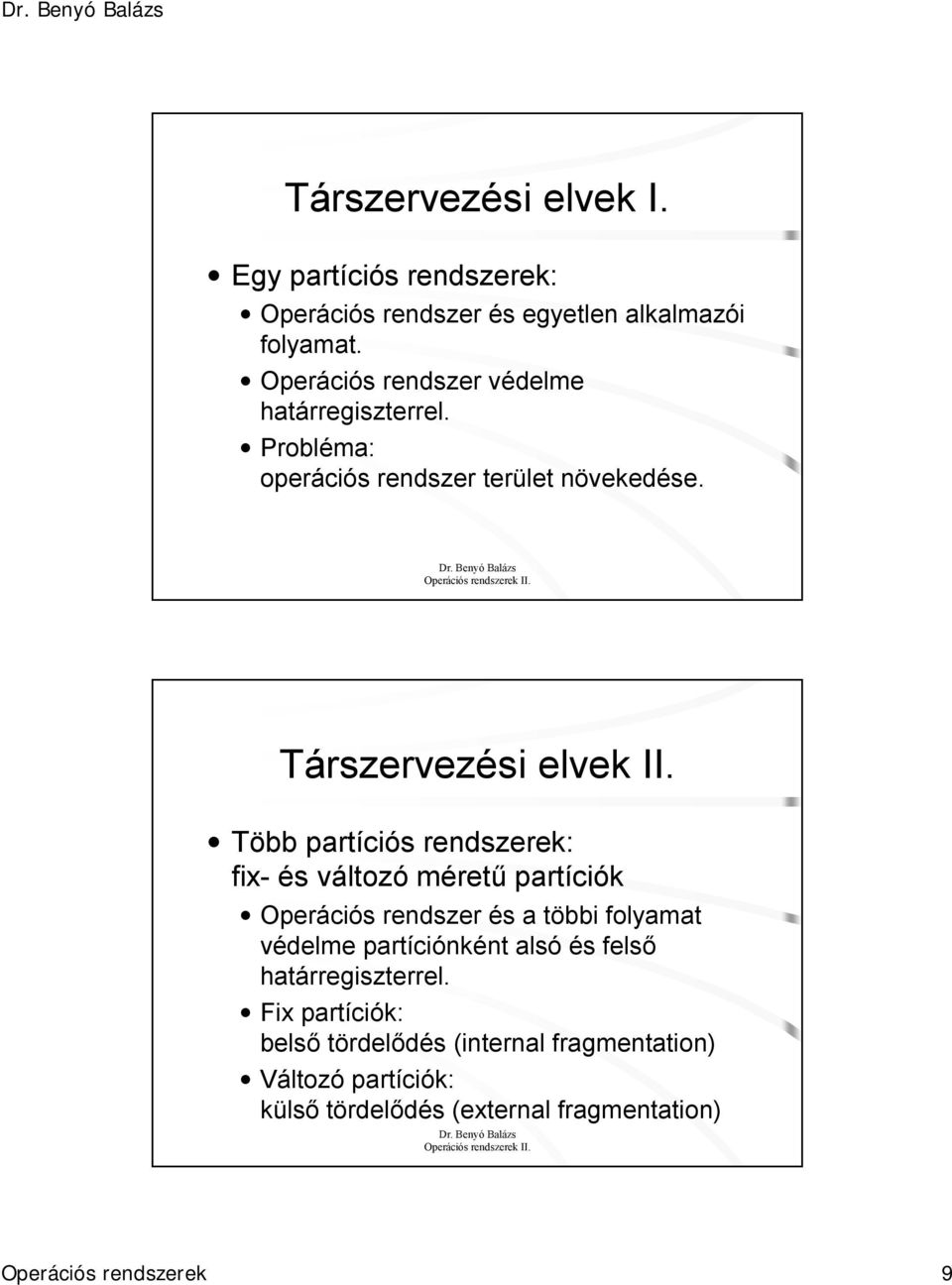 Több partíciós rendszerek: fix- és változó méretű partíciók Operációs rendszer és a többi folyamat védelme partíciónként alsó és