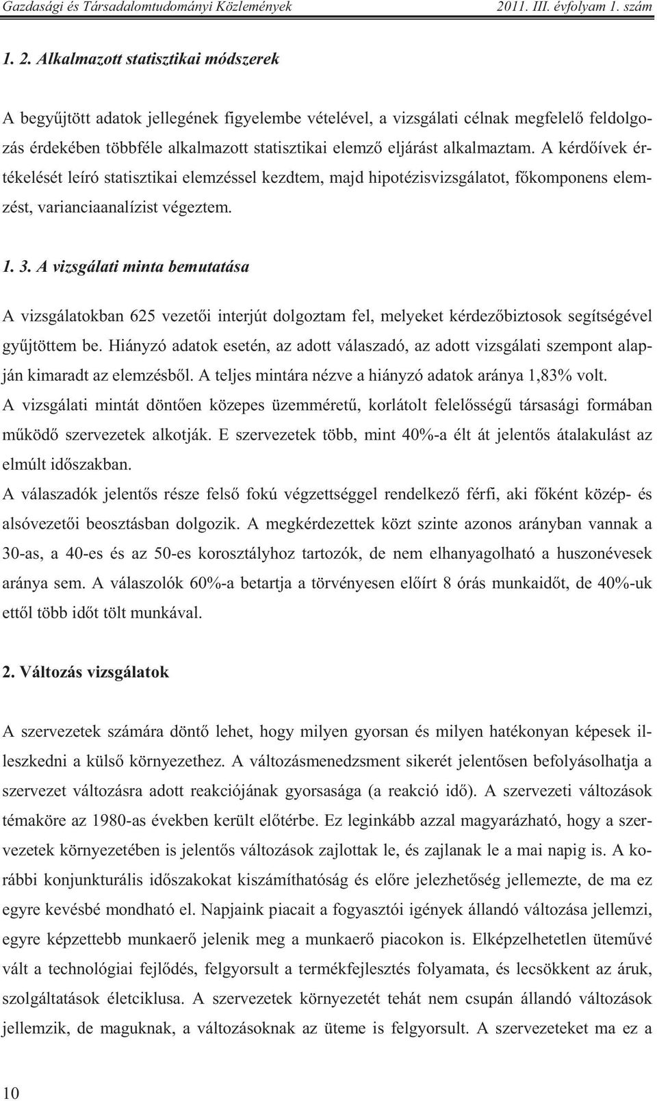 A vizsgálati minta bemutatása A vizsgálatokban 625 vezet i interjút dolgoztam fel, melyeket kérdez biztosok segítségével gy jtöttem be.