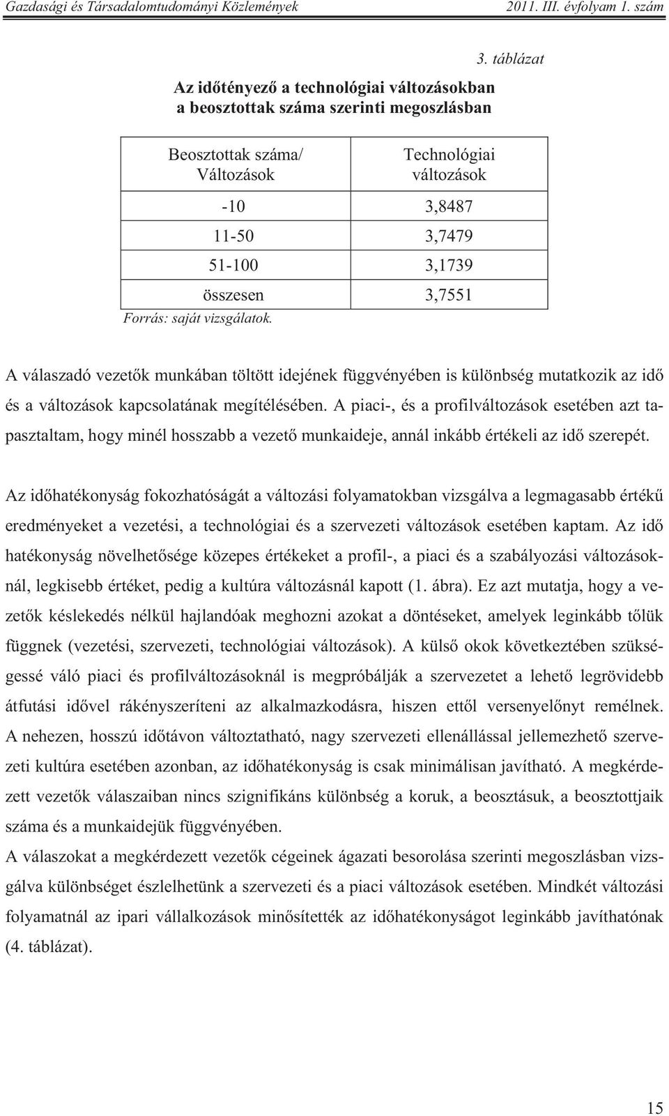 A válaszadó vezet k munkában töltött idejének függvényében is különbség mutatkozik az id és a változások kapcsolatának megítélésében.