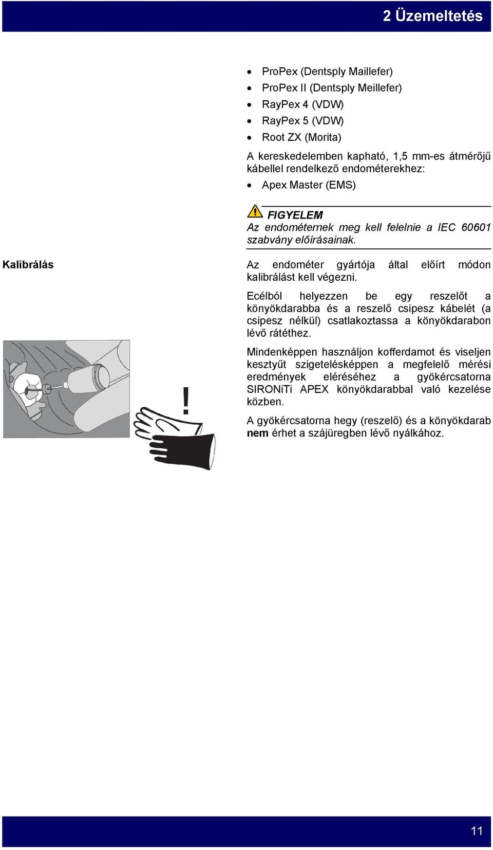 Ecélból helyezzen be egy reszelőt a könyökdarabba és a reszelő csipesz kábelét (a csipesz nélkül) csatlakoztassa a könyökdarabon lévő rátéthez.