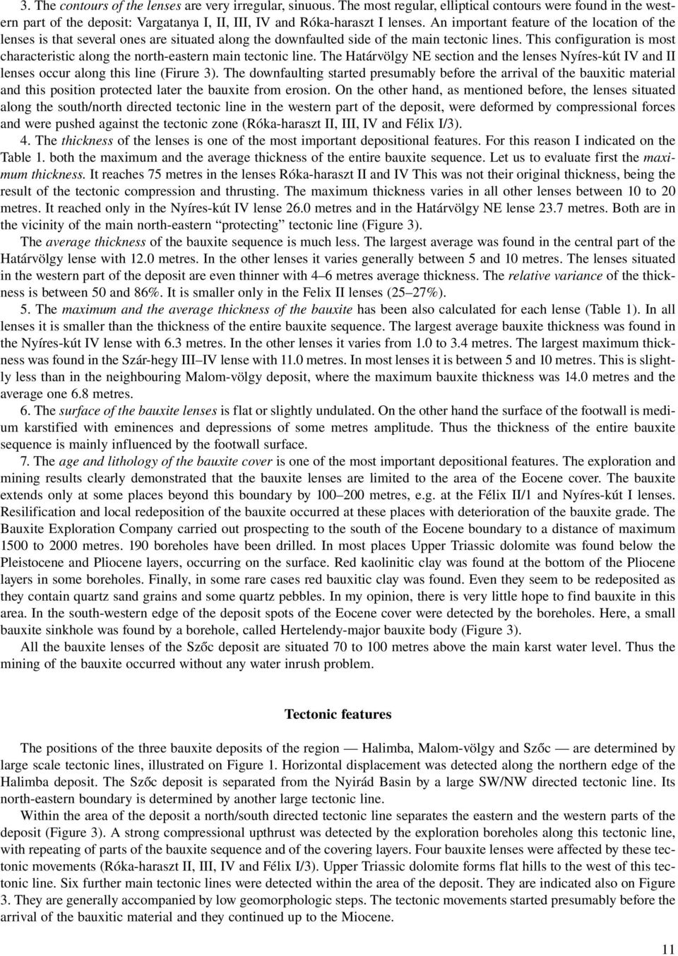 This configuration is most characteristic along the north-eastern main tectonic line. The Határvölgy NE section and the lenses Nyíres-kút IV and II lenses occur along this line (Firure 3).