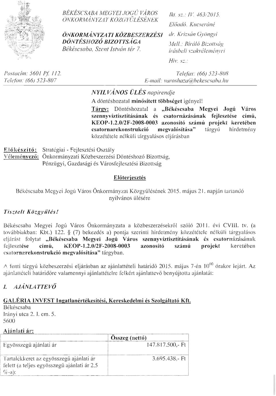 hu NYILVANOS ÜLÉS napirendje Előkészítő: Stratégiai - Fejlesztési Osztály Véleményező: Önkonnányzati Közbeszerzési Döntéshozó Bizottság, Pénzügyi, Gazdasági és Városfejlesztési Bizottság A