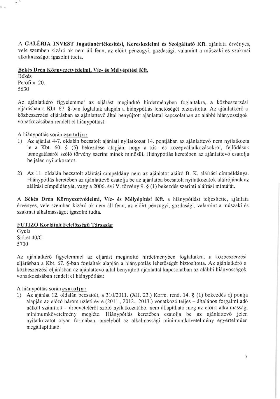 Békés Petőfi u. 20. 5630 Az ajánlatkérő figyelemmel az eljárást megindító hirdetményben foglaltakra, a közbeszerzési eljárásban a Kbt. 67.