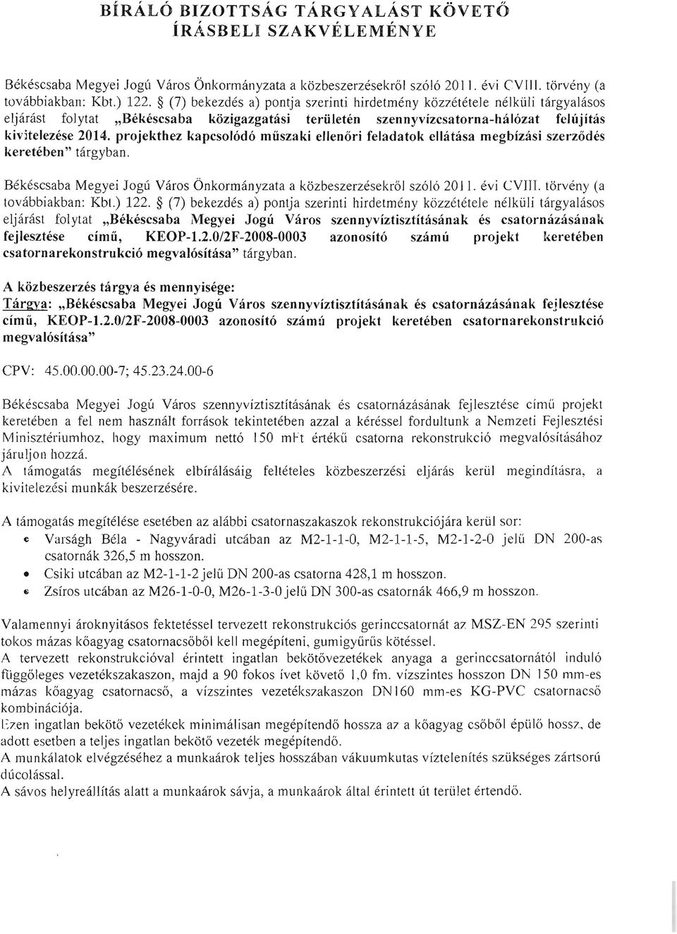 projekthez kapcsolódó műszaki ellenőri feladatok ellátása megbízási szerződés keretében" tárgyban. Békéscsaba Megyei Jogú Város Önkormányzata a közbeszerzésekről szóló 20ll. évi CVIII.