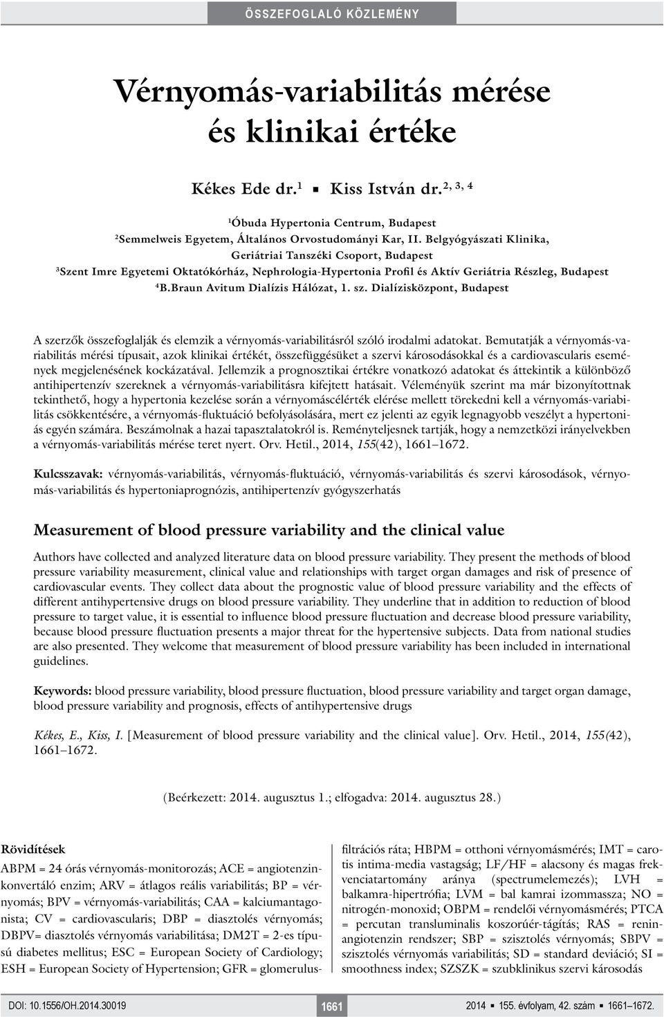 Belgyógyászati Klinika, Geriátriai Tanszéki Csoport, Budapest 3 Szent Imre Egyetemi Oktatókórház, Nephrologia-Hypertonia Profil és Aktív Geriátria Részleg, Budapest 4 B.