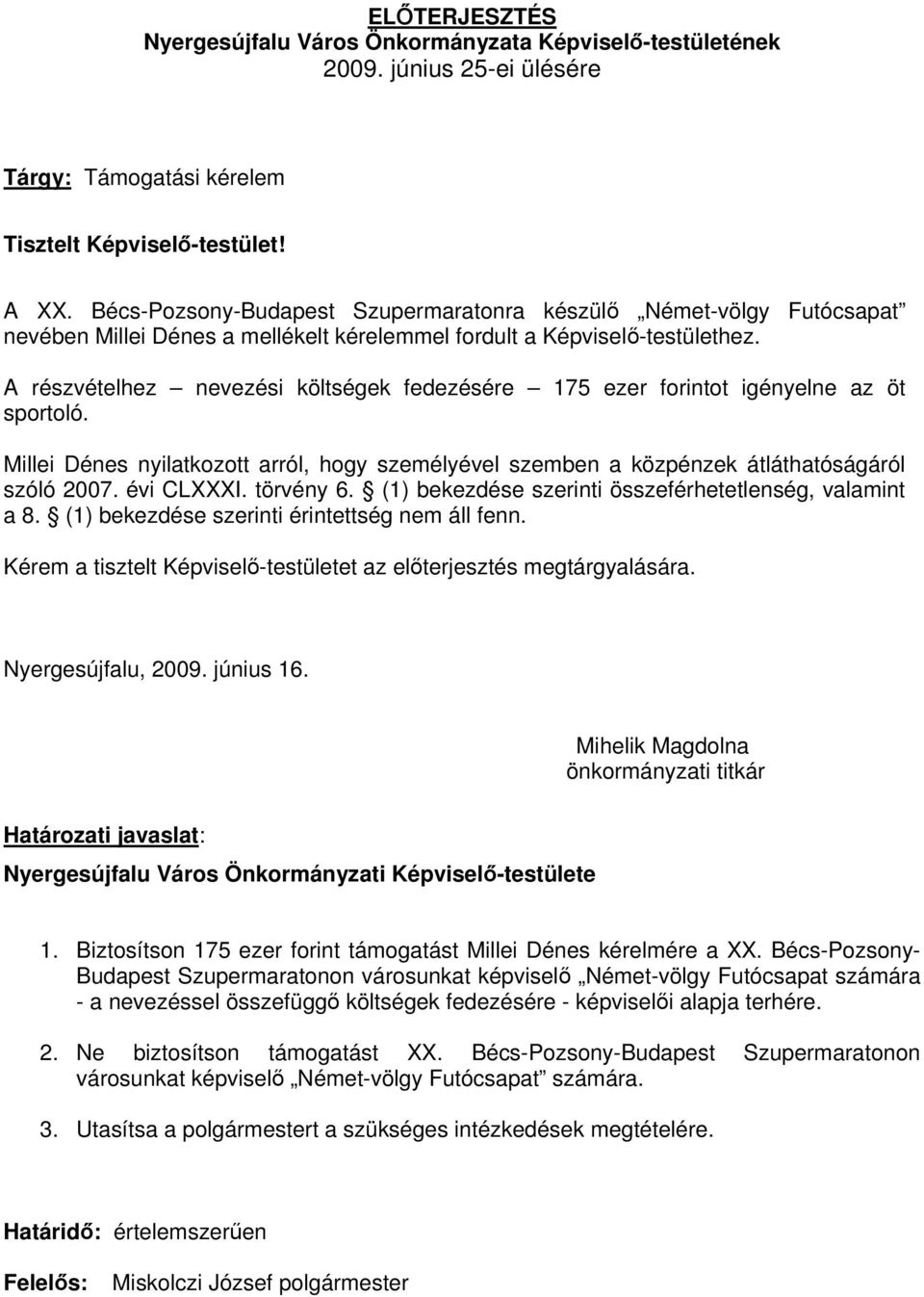 Millei Dénes nyilatkozott arról, hogy személyével szemben a közpénzek átláthatóságáról Nyergesújfalu, 2009. június 16