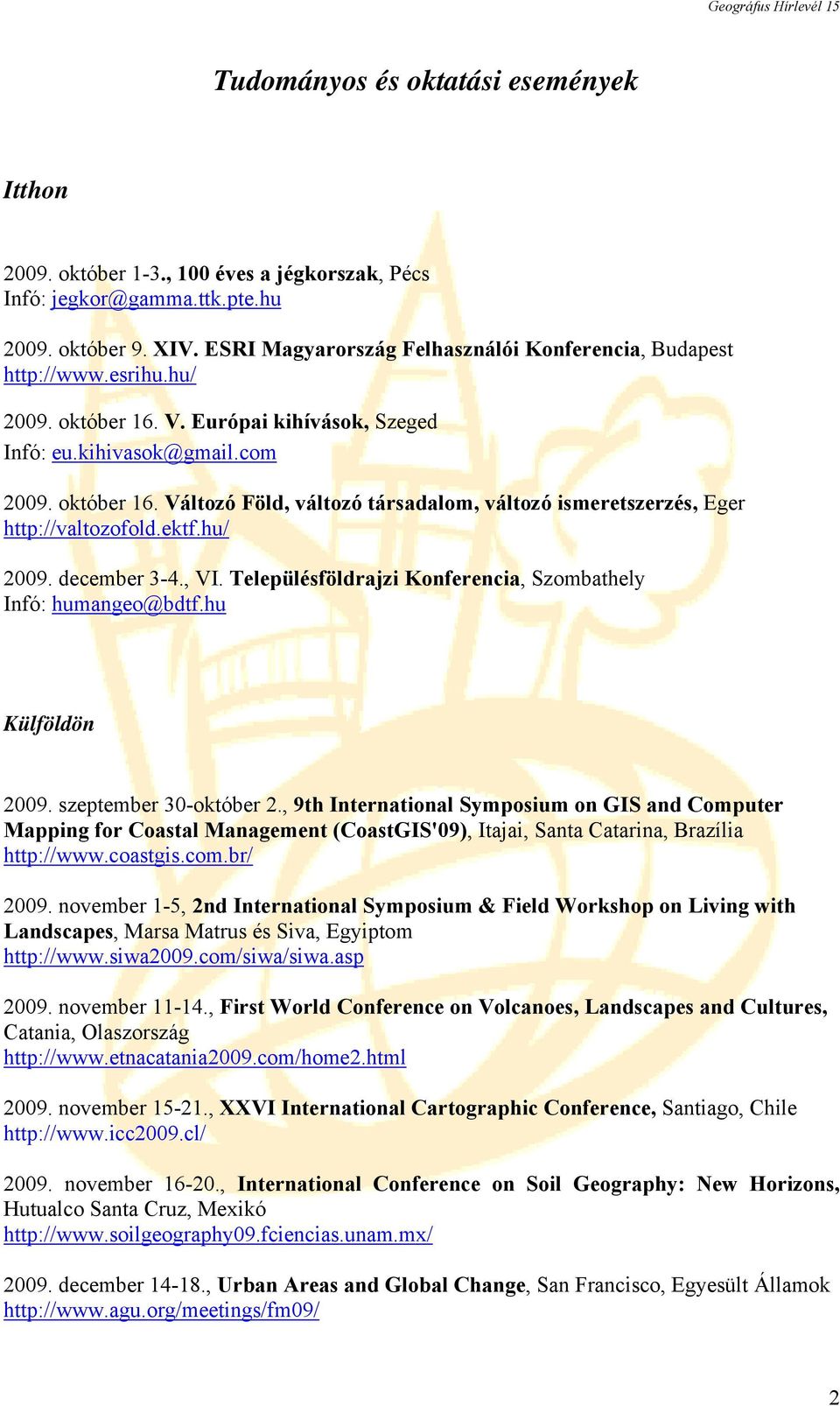 ektf.hu/ 2009. december 3-4., VI. Településföldrajzi Konferencia, Szombathely Infó: humangeo@bdtf.hu Külföldön 2009. szeptember 30-október 2.