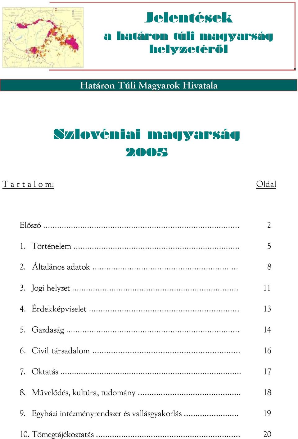 Jogi helyzet 11 4. Érdekképviselet. 13 5. Gazdaság 14 6. Civil társadalom 16 7. Oktatás. 17 8.