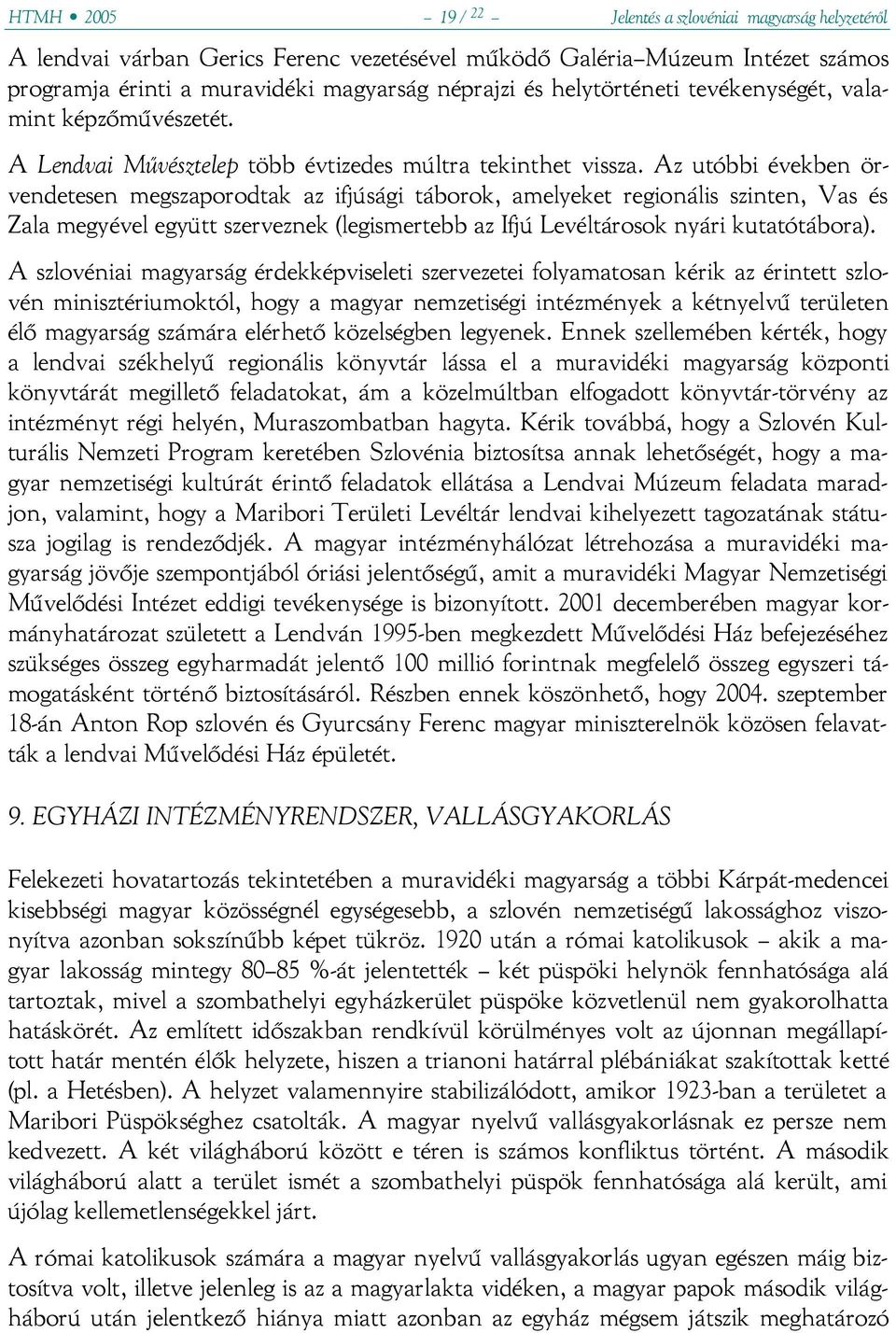 Az utóbbi években örvendetesen megszaporodtak az ifjúsági táborok, amelyeket regionális szinten, Vas és Zala megyével együtt szerveznek (legismertebb az Ifjú Levéltárosok nyári kutatótábora).