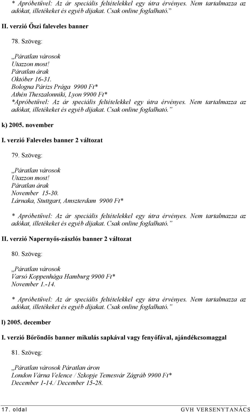 za az adókat, illetékeket és egyéb díjaka Csak online foglalható. k) 2005. november I. verzió Faleveles banner 2 változat 79. Szöveg: Páratlan városok Utazzon most! Páratlan árak November 15-30.