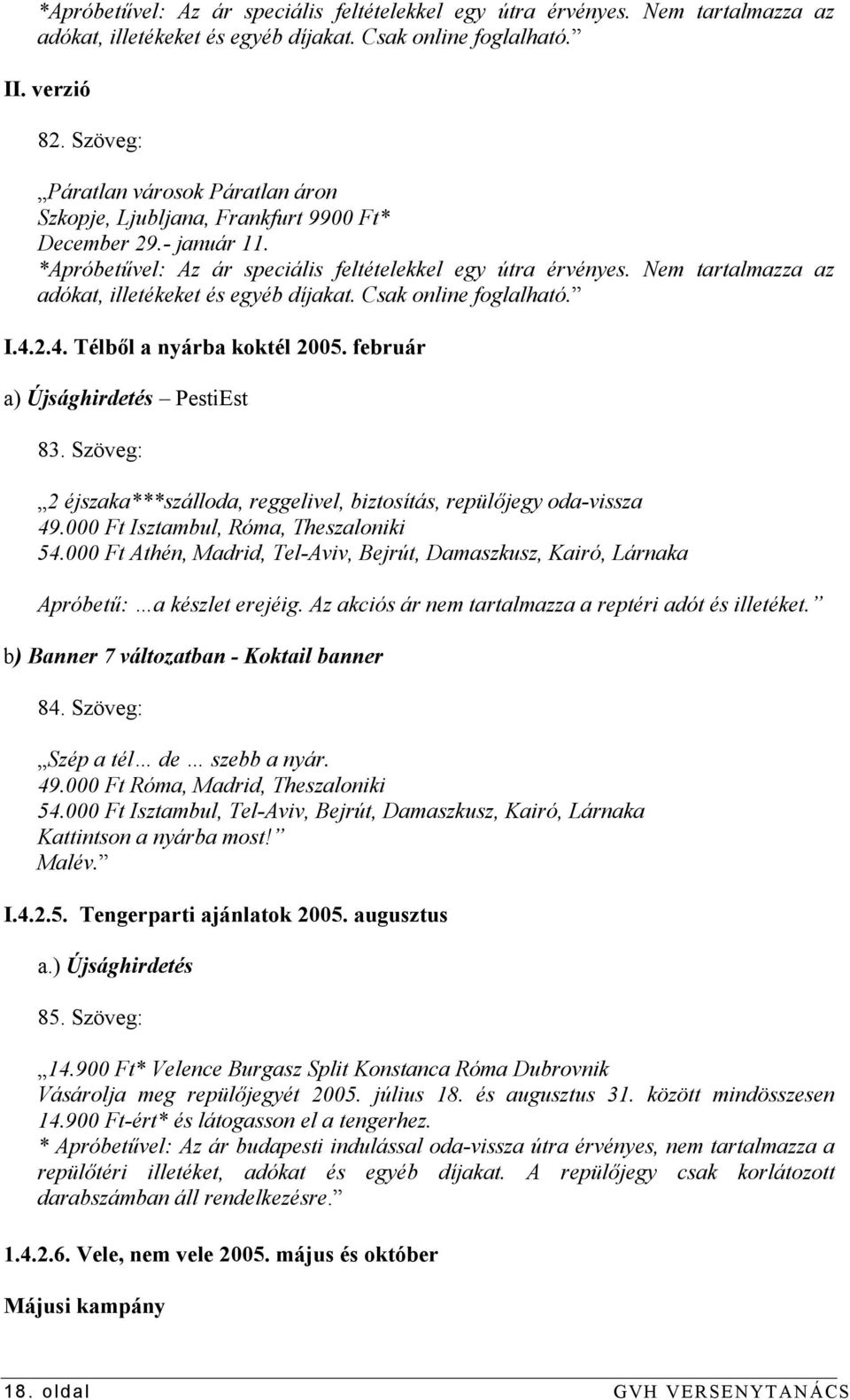 za az adókat, illetékeket és egyéb díjaka Csak online foglalható. I.4.2.4. Télből a nyárba koktél 2005. február a) Újsághirdetés PestiEst 83.