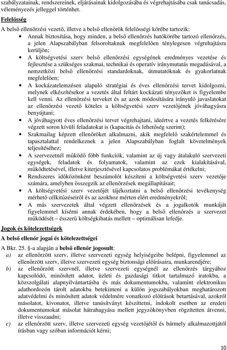 felsoroltaknak megfelelően ténylegesen végrehajtásra kerüljön; A költségvetési szerv belső ellenőrzési egységének eredményes vezetése és fejlesztése a szükséges szakmai, technikai és operatív