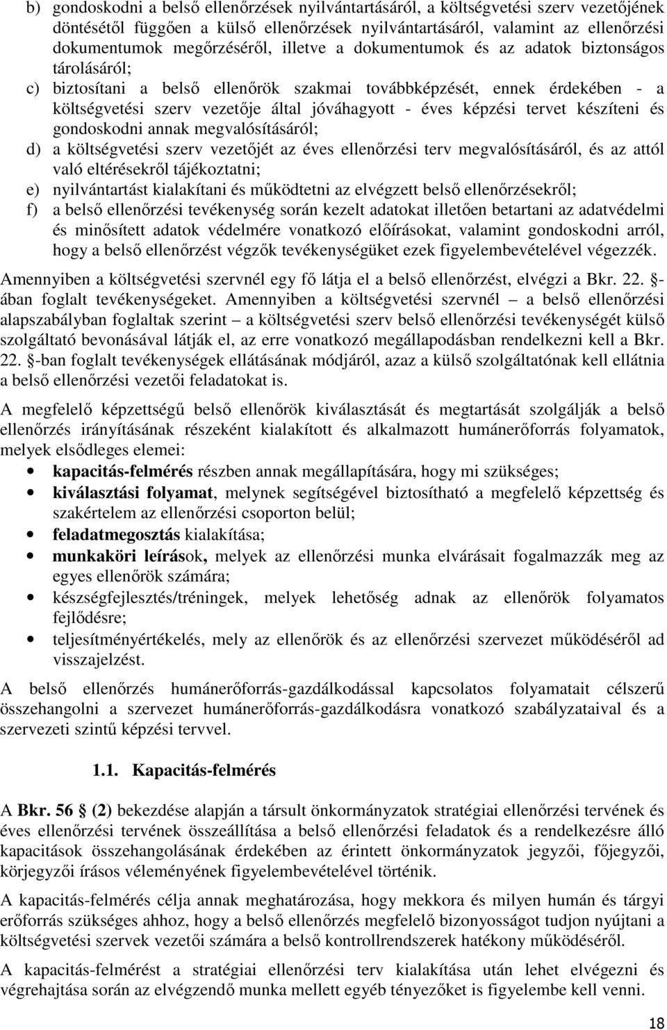 tervet készíteni és gondoskodni annak megvalósításáról; d) a költségvetési szerv vezetőjét az éves ellenőrzési terv megvalósításáról, és az attól való eltérésekről tájékoztatni; e) nyilvántartást