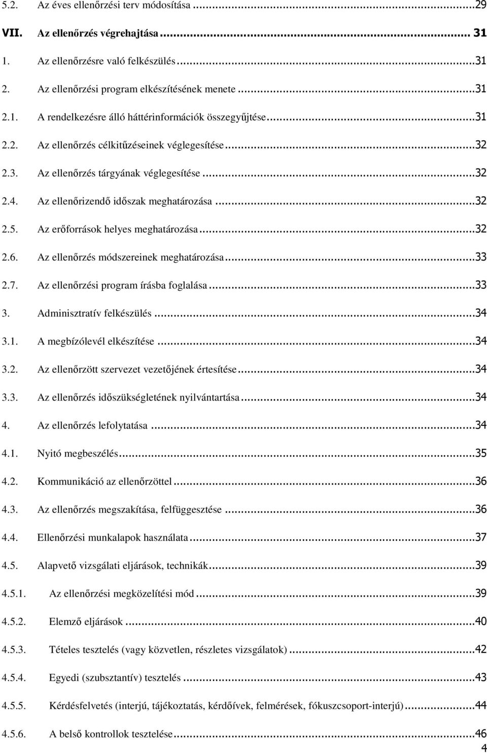 ..32 2.6. Az ellenőrzés módszereinek meghatározása...33 2.7. Az ellenőrzési program írásba foglalása...33 3. Adminisztratív felkészülés...34 3.1. A megbízólevél elkészítése...34 3.2. Az ellenőrzött szervezet vezetőjének értesítése.