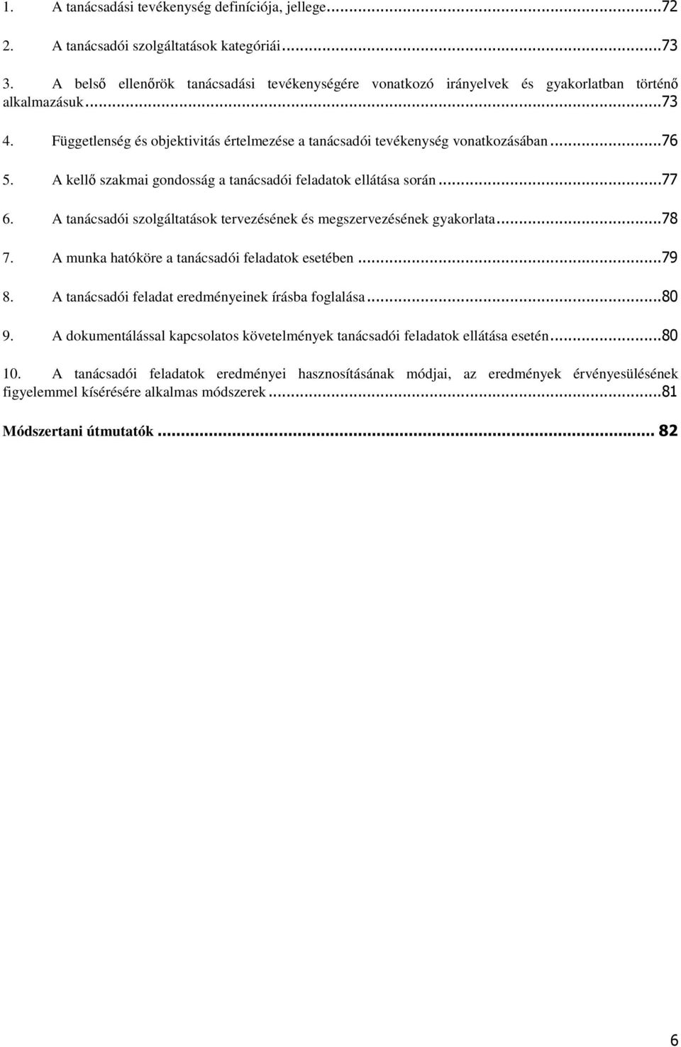 A kellő szakmai gondosság a tanácsadói feladatok ellátása során...77 6. A tanácsadói szolgáltatások tervezésének és megszervezésének gyakorlata...78 7.