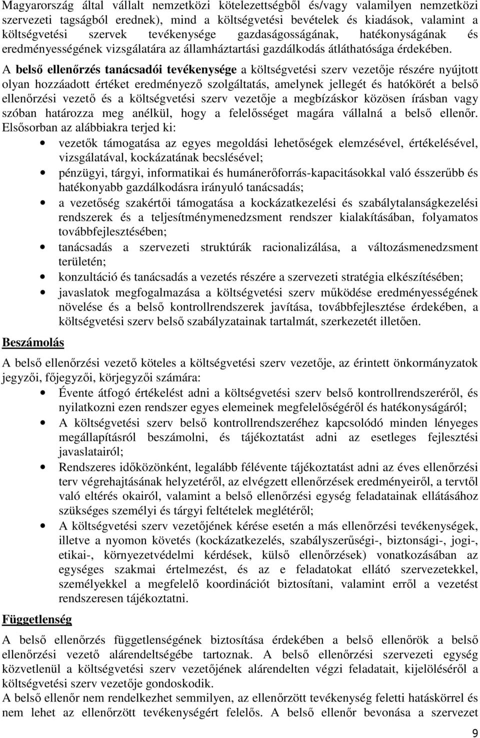 A belső ellenőrzés tanácsadói tevékenysége a költségvetési szerv vezetője részére nyújtott olyan hozzáadott értéket eredményező szolgáltatás, amelynek jellegét és hatókörét a belső ellenőrzési vezető