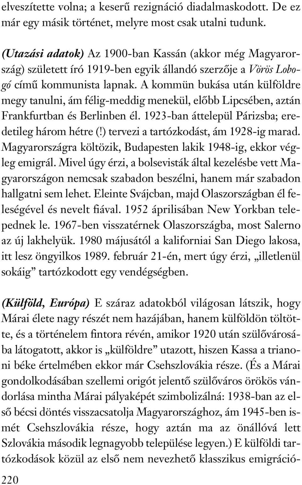 A kommün bukása után külföldre megy tanulni, ám félig-meddig menekül, előbb Lipcsében, aztán Frankfurtban és Berlinben él. 1923-ban áttelepül Párizsba; eredetileg három hétre (!