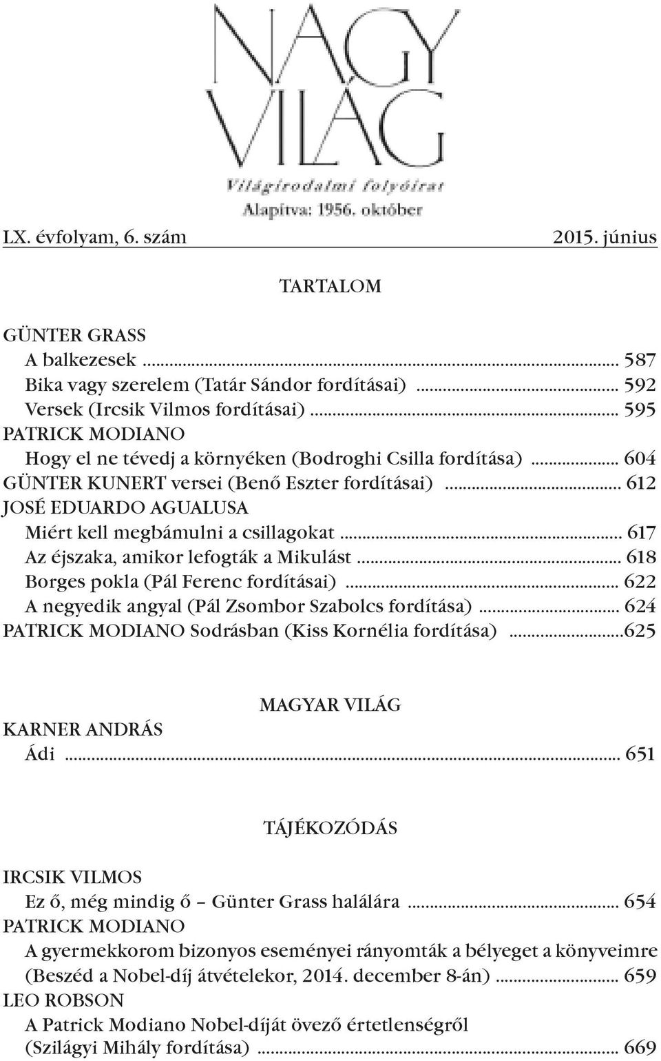 .. 617 Az éjszaka, amikor lefogták a Mikulást... 618 Borges pokla (Pál Ferenc fordításai)... 622 A negyedik angyal (Pál Zsombor Szabolcs fordítása).