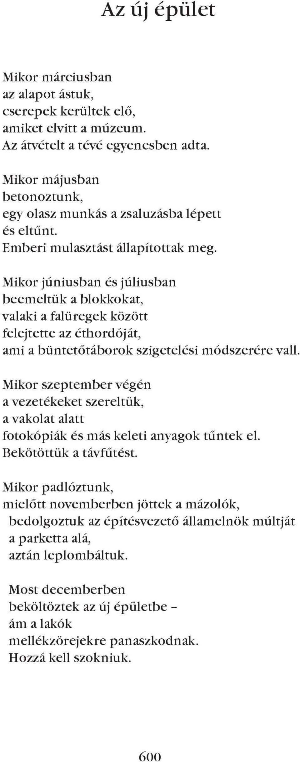 Mikor júniusban és júliusban beemeltük a blokkokat, valaki a falüregek között felejtette az éthordóját, ami a büntetõtáborok szigetelési módszerére vall.