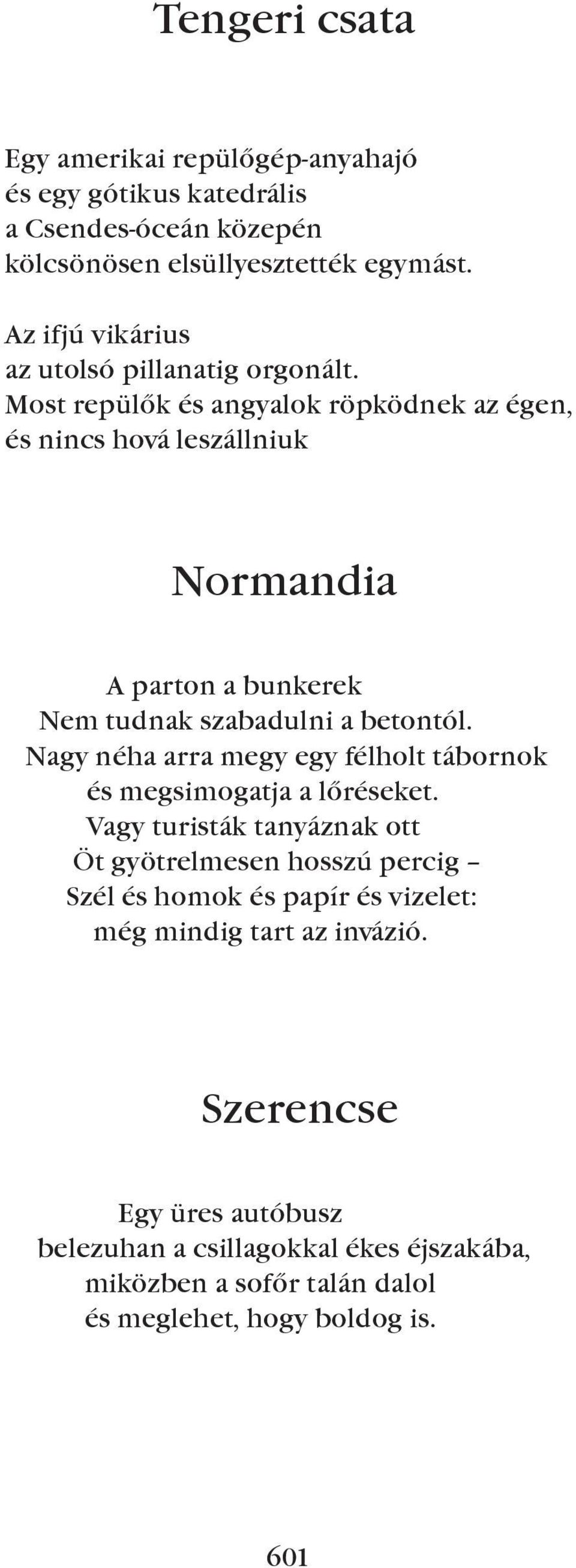 Most repülõk és angyalok röpködnek az égen, és nincs hová leszállniuk Normandia A parton a bunkerek Nem tudnak szabadulni a betontól.