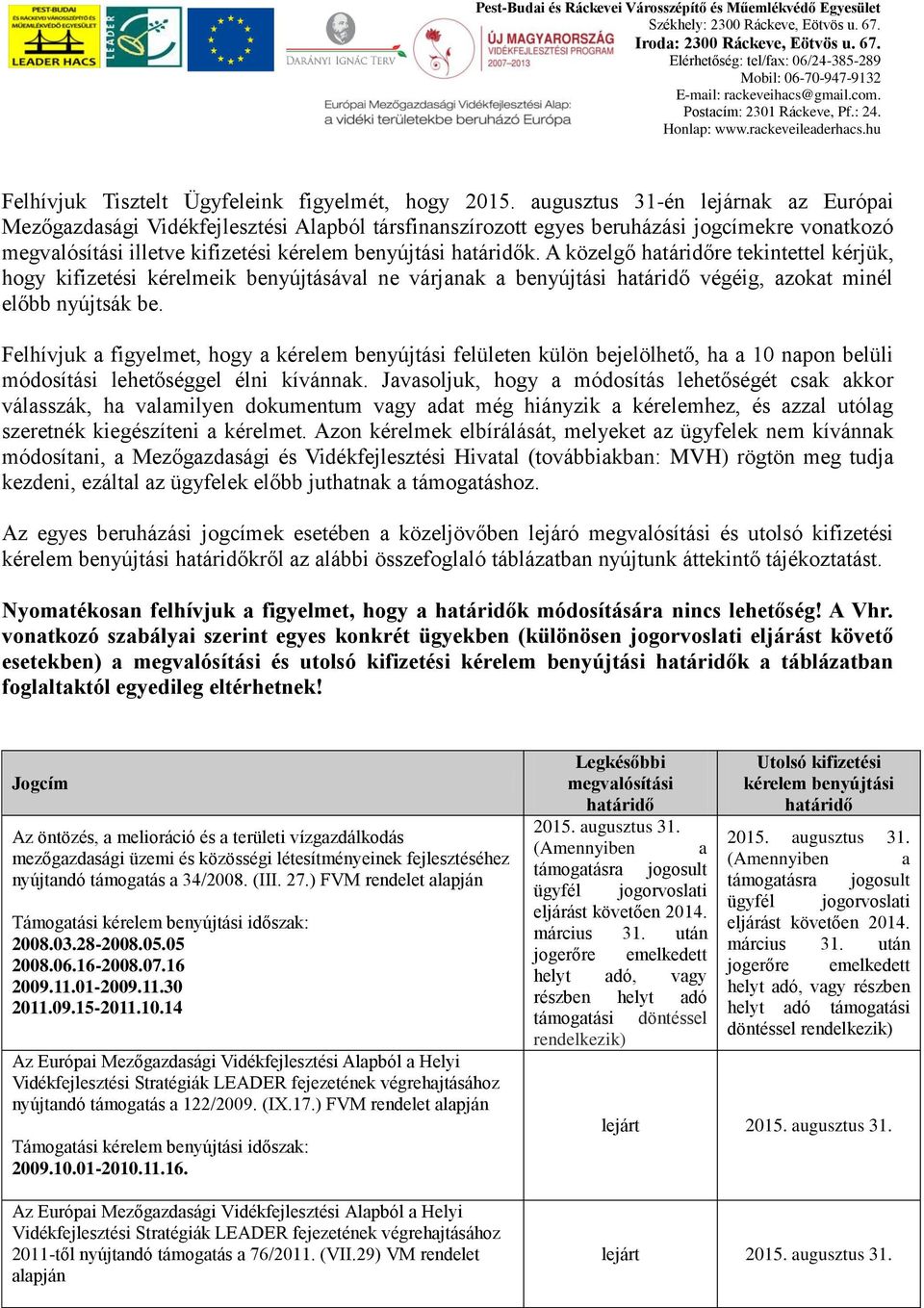 A közelgő határidőre tekintettel kérjük, hogy kifizetési kérelmeik benyújtásával ne várjanak a benyújtási határidő végéig, azokat minél előbb nyújtsák be.