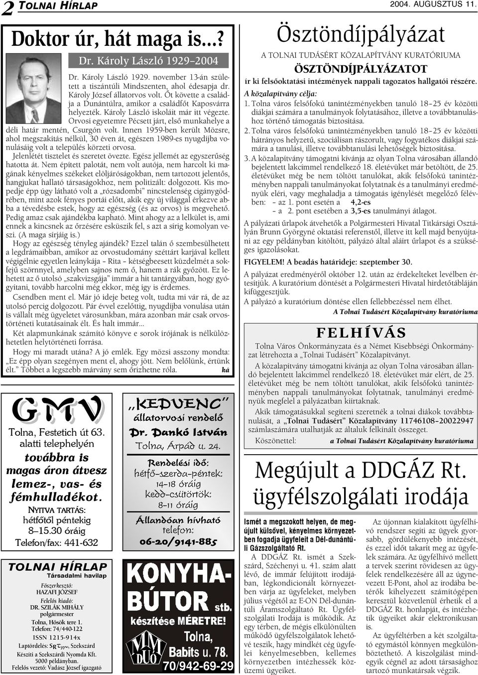 Innen 1959-ben került Mözsre, ahol megszakítás nélkül, 30 éven át, egészen 1989-es nyugdíjba vonulásáig volt a település körzeti orvosa. Jelenlétét tisztelet és szeretet övezte.