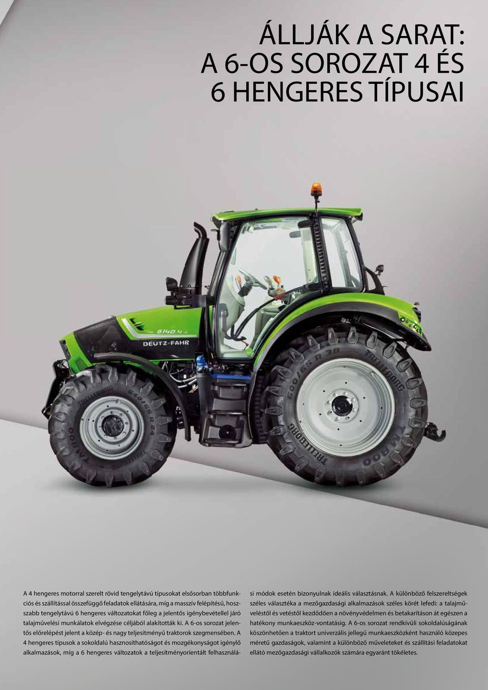 A 6-os sorozat jelentős előrelépést jelent a közép- és nagy teljesítményű traktorok szegmensében.