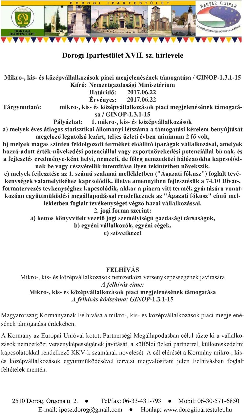 mikro-, kis- és középvállalkozások a) melyek éves átlagos statisztikai állományi létszáma a támogatási kérelem benyújtását megelőző legutolsó lezárt, teljes üzleti évben minimum 2 fő volt, b) melyek