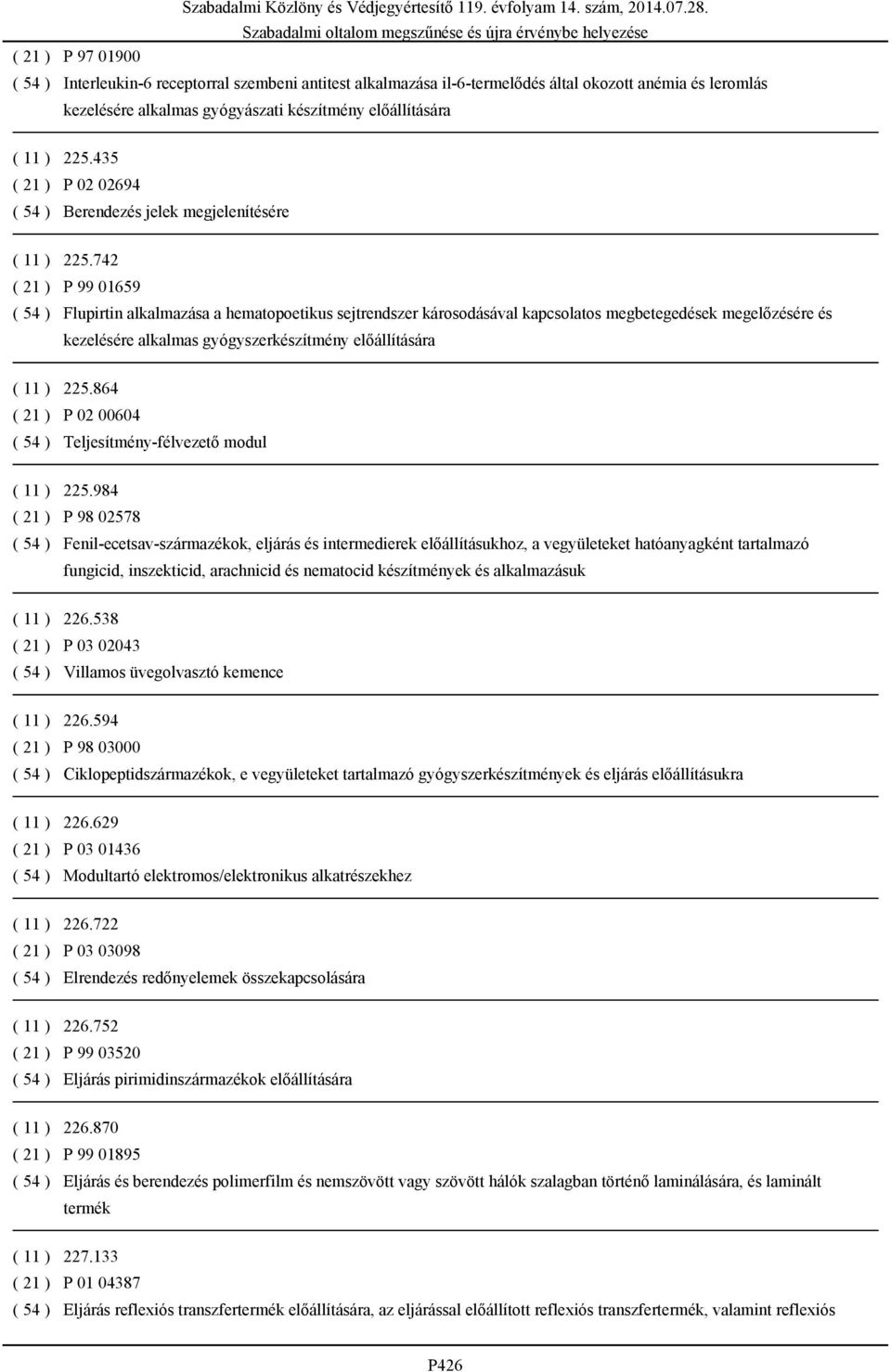 742 ( 21 ) P 99 01659 ( 54 ) Flupirtin alkalmazása a hematopoetikus sejtrendszer károsodásával kapcsolatos megbetegedések megelőzésére és kezelésére alkalmas gyógyszerkészítmény előállítására ( 11 )