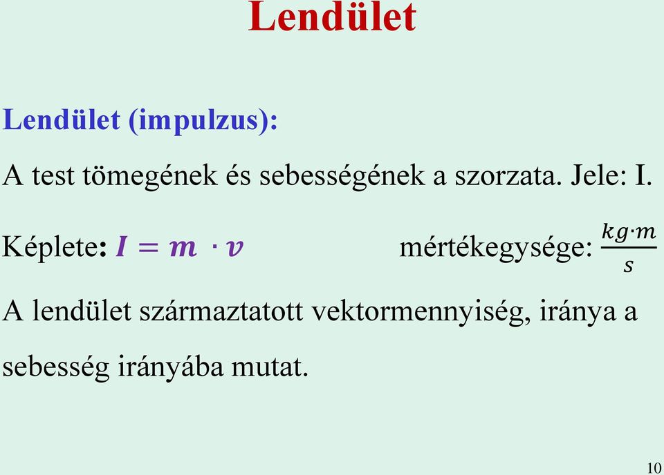 Képlete: I = m v mértékegysége: kg m s A lendület