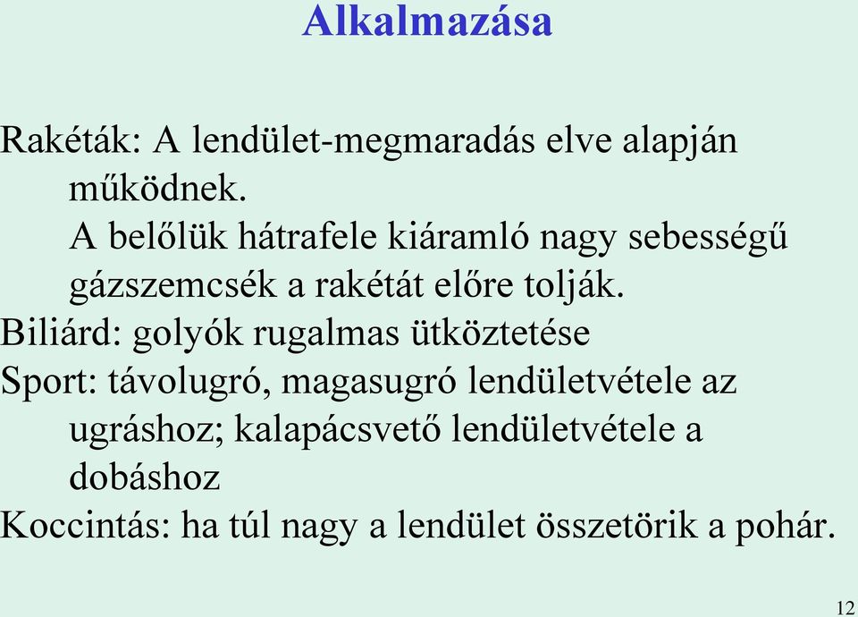 Biliárd: golyók rugalmas ütköztetése Sport: távolugró, magasugró lendületvétele az