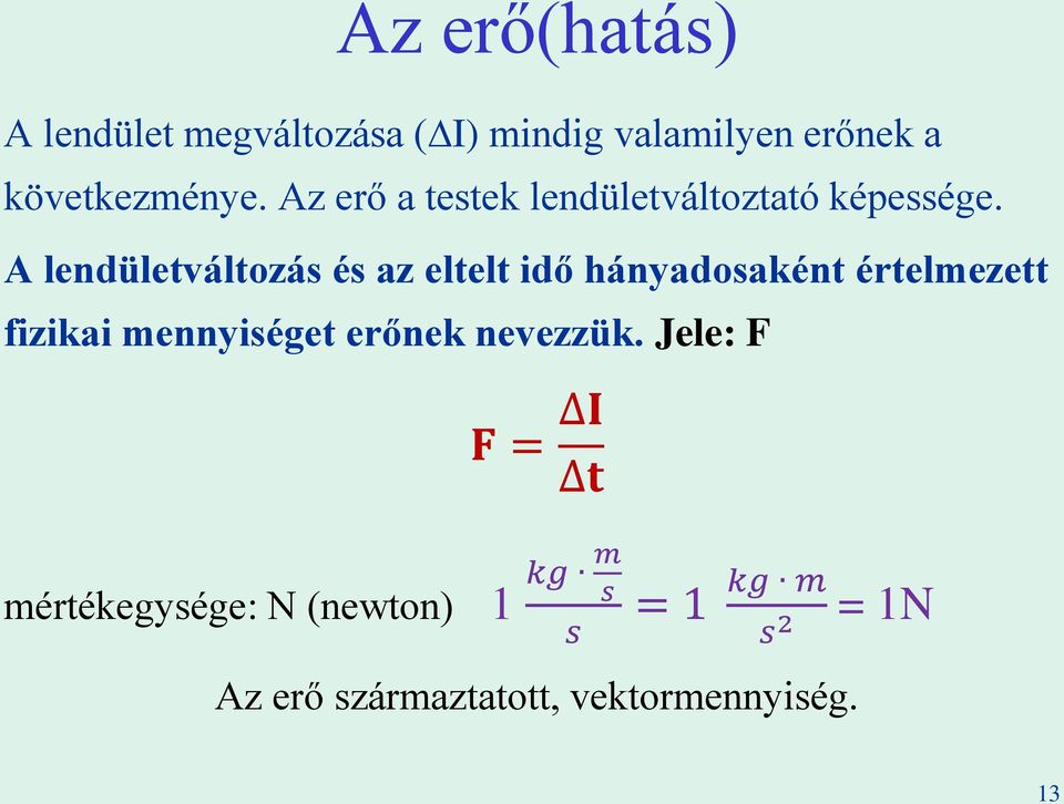 A lendületváltozás és az eltelt idő hányadosaként értelmezett fizikai mennyiséget