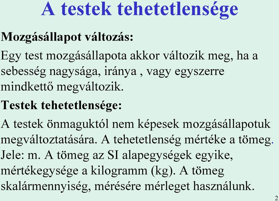 Testek tehetetlensége: A testek önmaguktól nem képesek mozgásállapotuk megváltoztatására.