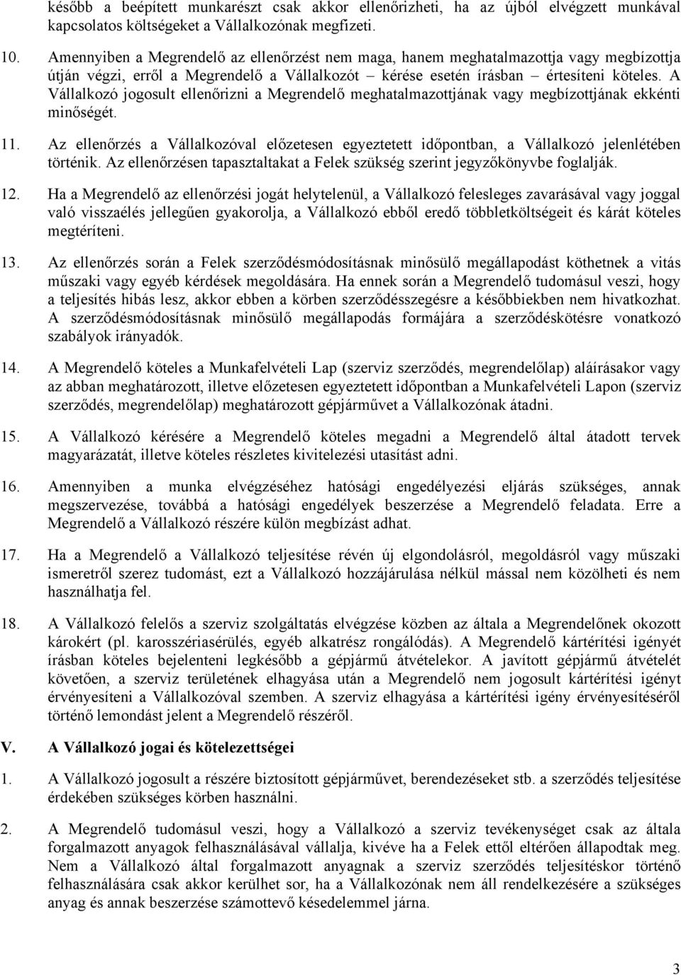 A Vállalkozó jogosult ellenőrizni a Megrendelő meghatalmazottjának vagy megbízottjának ekkénti minőségét. 11.