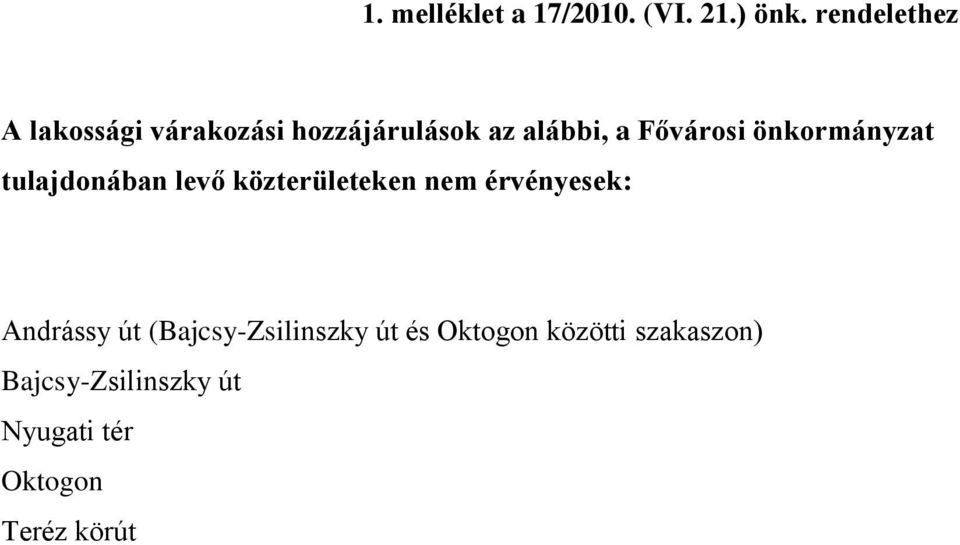 önkormányzat tulajdonában levő közterületeken nem érvényesek: Andrássy