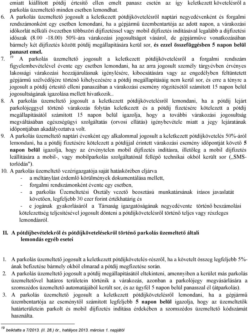 időkorlát nélküli övezetben többszöri díjfizetéssel vagy mobil díjfizetés indításával legalább a díjfizetési időszak (8.00-18.