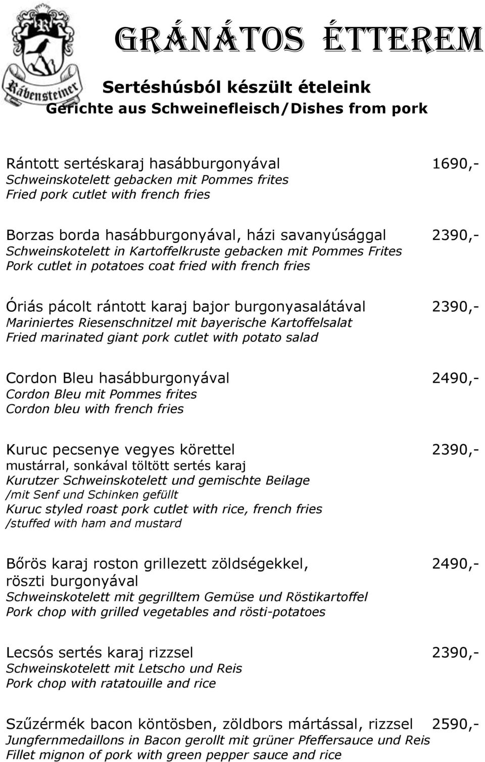 bajor burgonyasalátával 2390,- Mariniertes Riesenschnitzel mit bayerische Kartoffelsalat Fried marinated giant pork cutlet with potato salad Cordon Bleu hasábburgonyával 2490,- Cordon Bleu mit Pommes