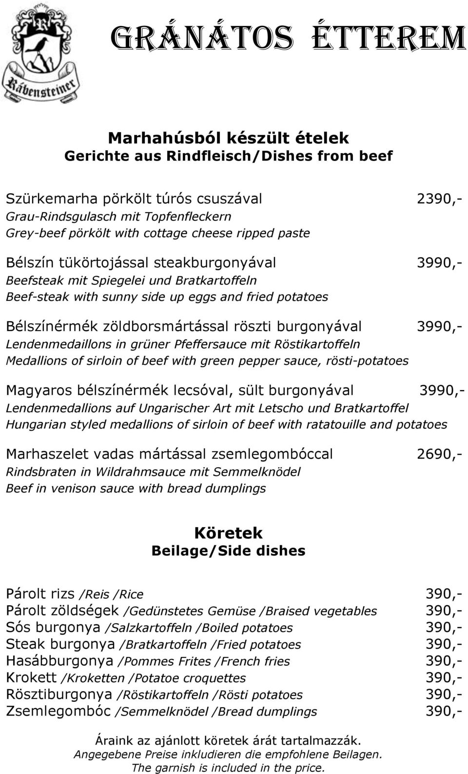 Lendenmedaillons in grüner Pfeffersauce mit Röstikartoffeln Medallions of sirloin of beef with green pepper sauce, rösti-potatoes Magyaros bélszínérmék lecsóval, sült burgonyával 3990,-