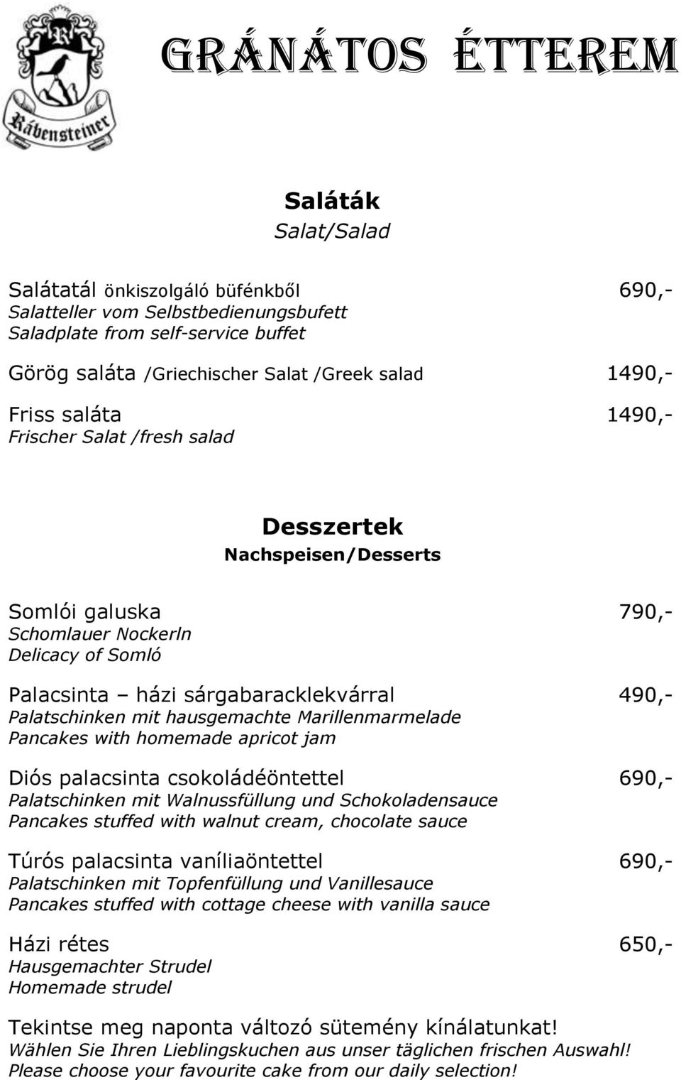Marillenmarmelade Pancakes with homemade apricot jam Diós palacsinta csokoládéöntettel 690,- Palatschinken mit Walnussfüllung und Schokoladensauce Pancakes stuffed with walnut cream, chocolate sauce