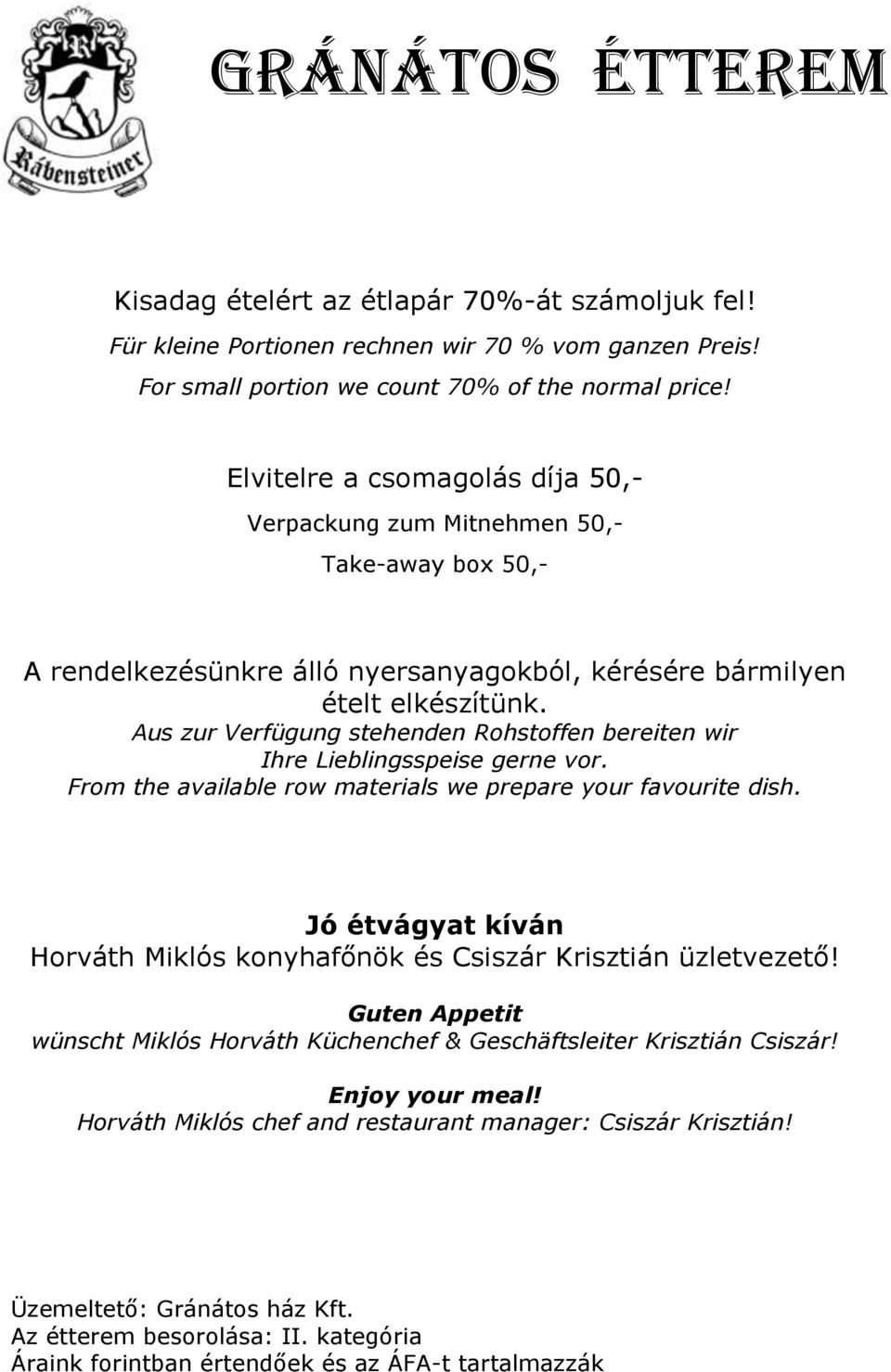 Aus zur Verfügung stehenden Rohstoffen bereiten wir Ihre Lieblingsspeise gerne vor. From the available row materials we prepare your favourite dish.