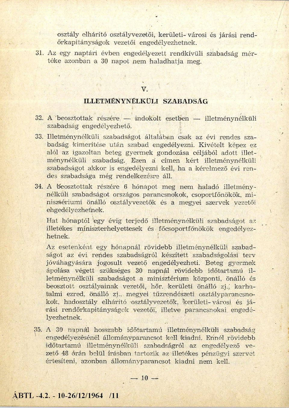 A beosztottak részére indokolt esetben illetm énynélküli szabadság engedélyezhető. 33. Illetm énynélküli szabadságot általáb an csak az évi rendes sza badság kim erítése u tán szabad engedélyezni.